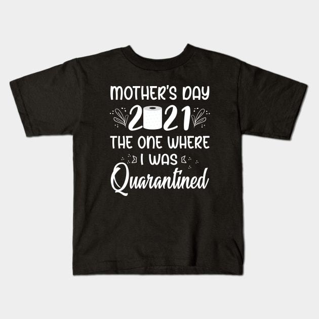 Funny Quarantined Mothers Day 2021 Kids T-Shirt by ArtedPool